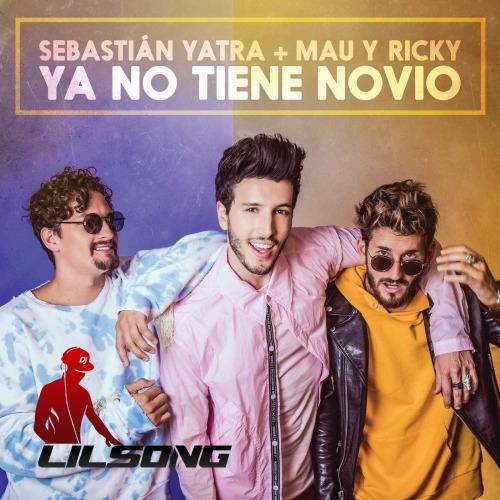 Sebastian Yatra & Mau y Ricky - Ya No Tiene Novio